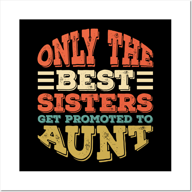 Only The Best Sisters Get Promoted To Aunt Mother's Day Wall Art by Alennomacomicart